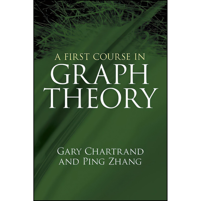 کتاب A First Course in Graph Theory اثر Gary Chartrand and Ping Zhang انتشارات Dover Publications