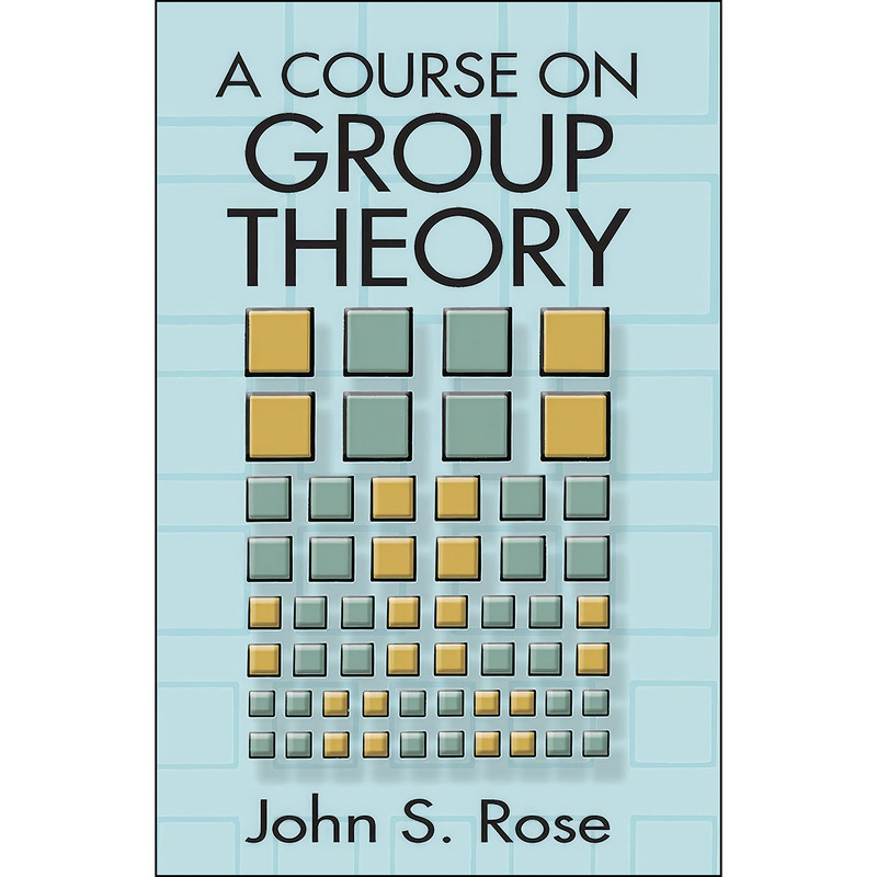 کتاب A Course on Group Theory  اثر John S. Rose انتشارات Dover Publications