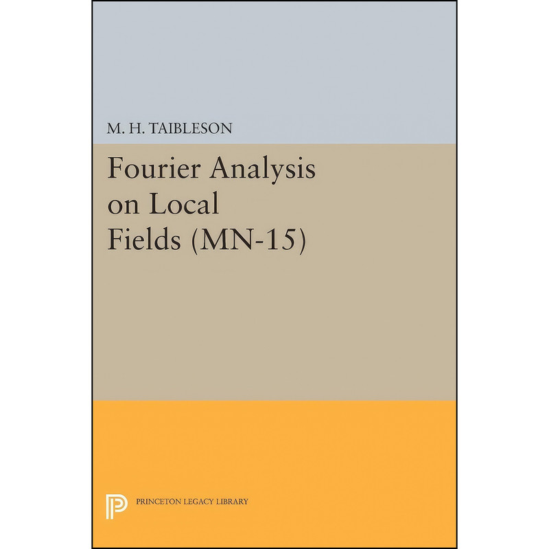 کتاب Fourier Analysis on Local Fields.  اثر جمعي از نويسندگان انتشارات Princeton University Press