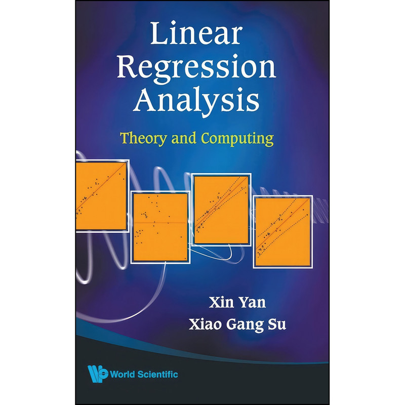 کتاب Linear Regression Analysis اثر Xin Yan and Xiao Gang Su انتشارات World Scientific Publishing Company