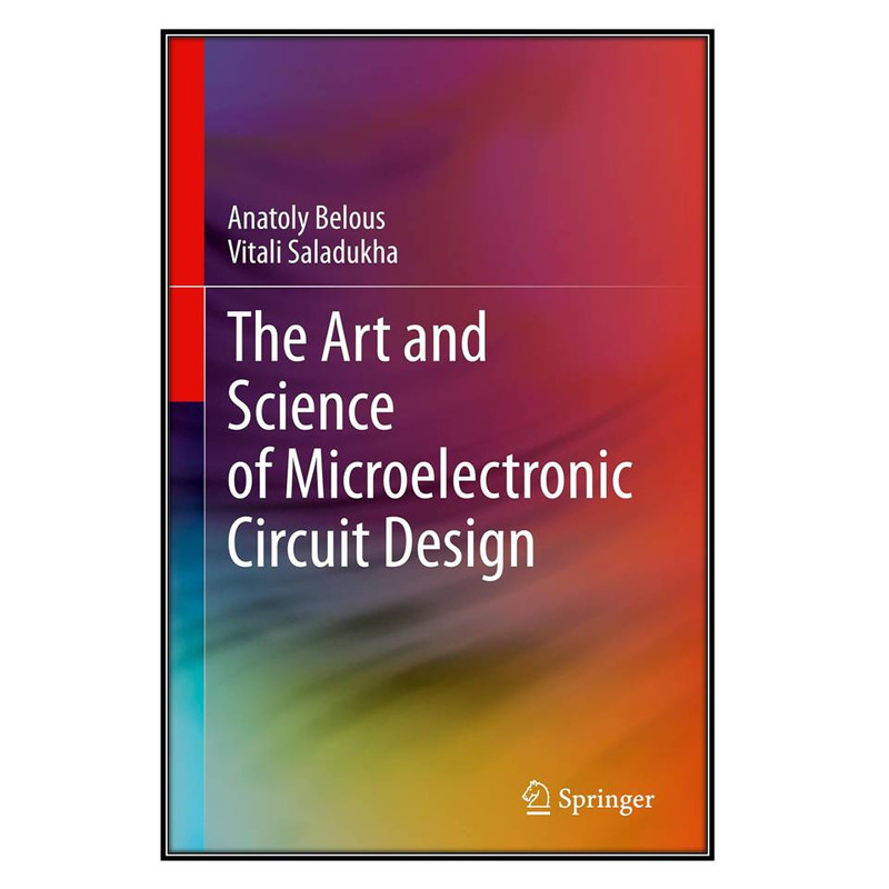 کتاب The Art and Science of Microelectronic Circuit Design اثر Anatoly Belous and Vitali Saladukha انتشارات مؤلفين طلايي