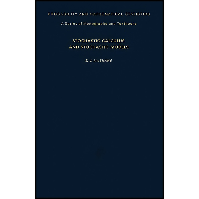 کتاب Stochastic Calculus and Stochastic Models اثر جمعي از نويسندگان انتشارات تازه ها