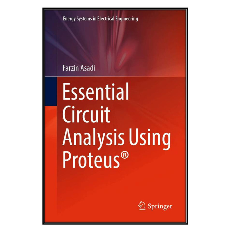 کتاب Essential Circuit Analysis Using Proteus® اثر Farzin Asadi انتشارات مؤلفين طلايي
