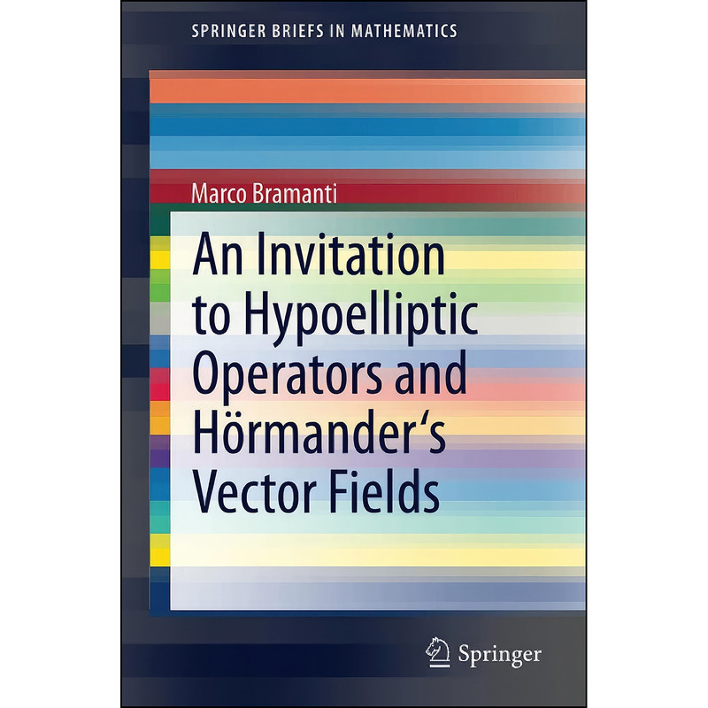 کتاب An Invitation to Hypoelliptic Operators and Hormander's Vector Fields  اثر Marco Bramanti انتشارات Springer