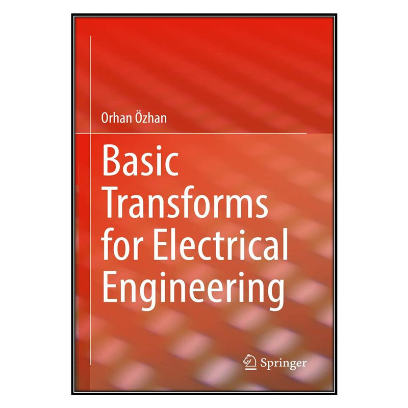 کتاب Basic Transforms for Electrical Engineering اثر Orhan Özhan انتشارات مؤلفين طلايي