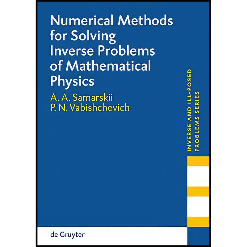 کتاب Numerical Methods for Solving Inverse Problems of Mathematical Physics  اثر Samarskii and A. A. انتشارات Walter de Gruyter