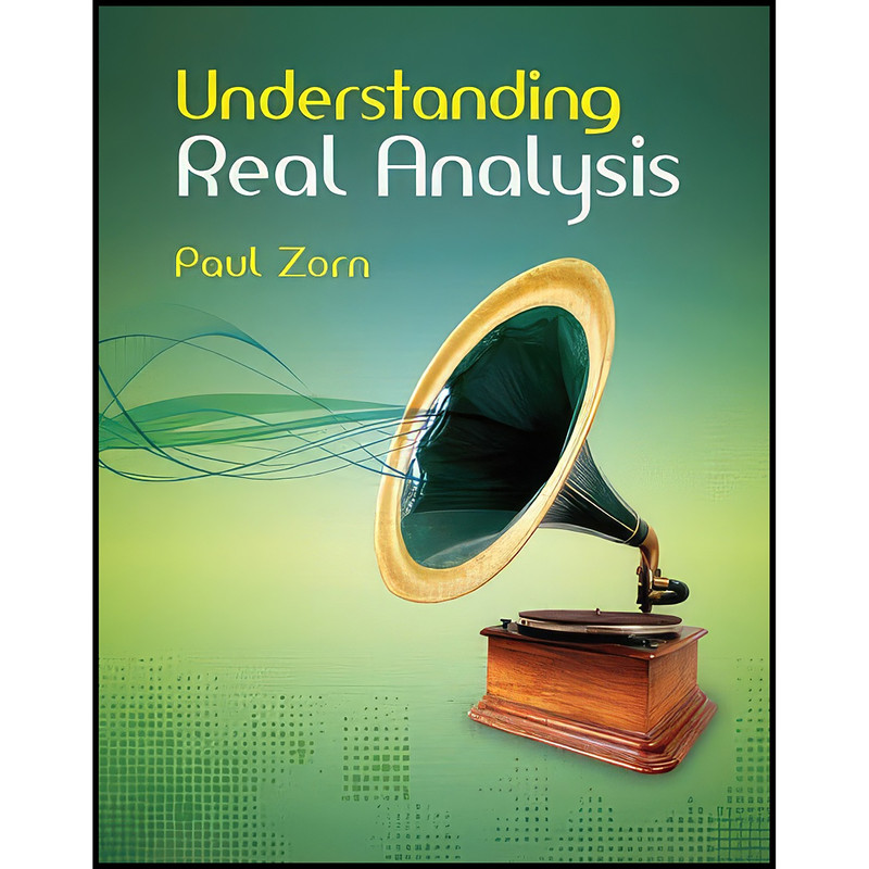 کتاب Understanding Real Analysis اثر Paul Zorn انتشارات A K Peters/CRC Press
