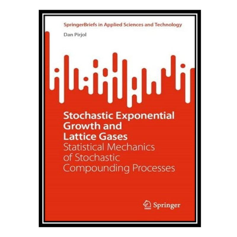 کتاب Stochastic Exponential Growth and Lattice Gases: Statistical Mechanics of Stochastic Compounding Processes اثر Dan Pirjol انتشارات مؤلفین طلایی