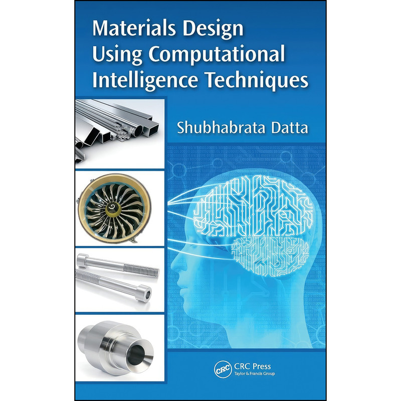 کتاب Materials Design Using Computational Intelligence Techniques اثر Shubhabrata Datta انتشارات CRC Press