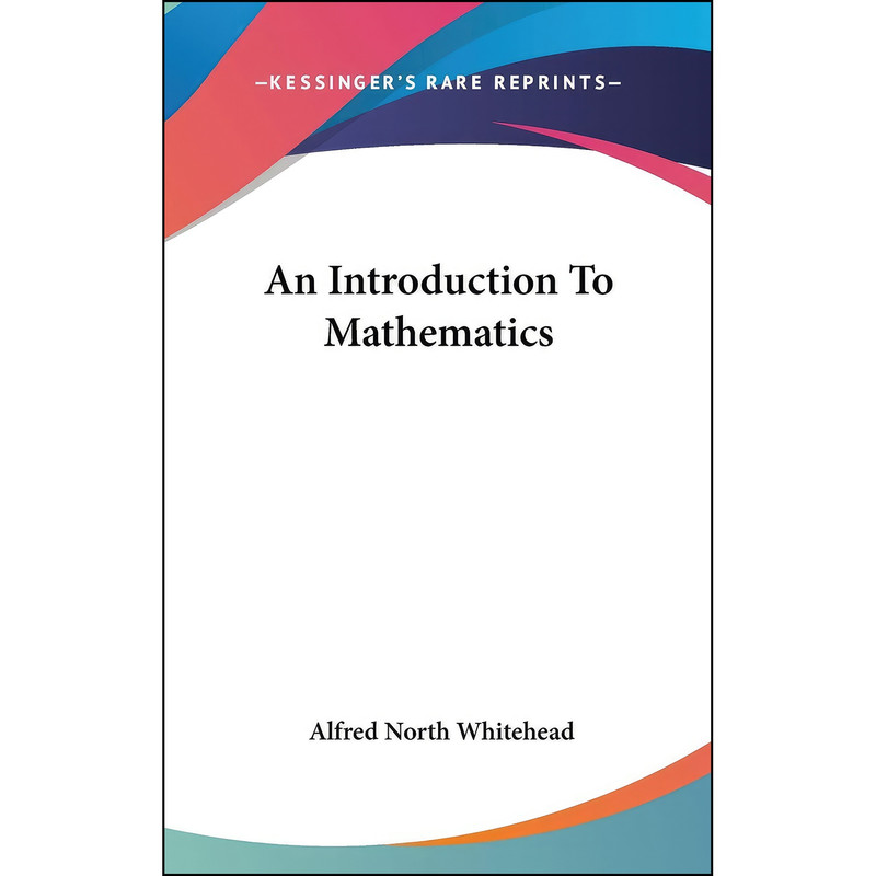 کتاب An Introduction To Mathematics اثر Alfred North Whitehead انتشارات Kessinger Publishing, LLC
