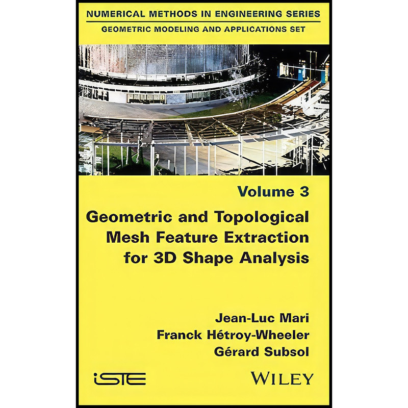 کتاب Geometric and Topological Mesh Feature Extraction for 3D Shape Analysis  اثر جمعي از نويسندگان انتشارات Wiley-ISTE