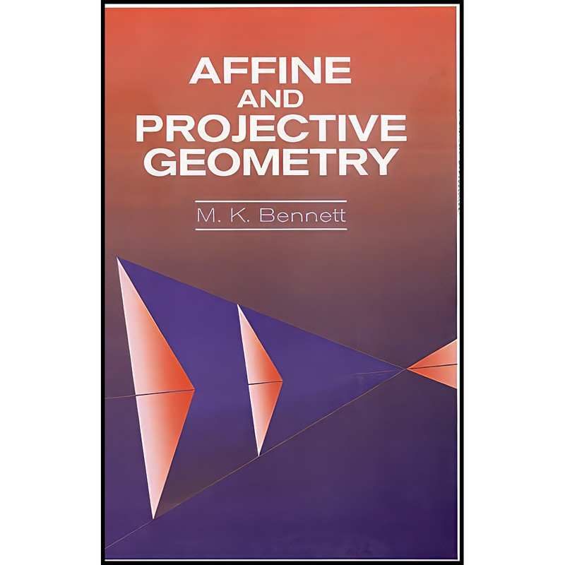 کتاب Affine and Projective Geometry اثر M. K. Bennett انتشارات Wiley-Interscience
