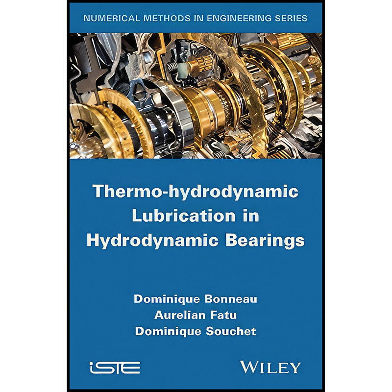 کتاب Thermo-hydrodynamic Lubrication in Hydrodynamic Bearings اثر جمعي از نويسندگان انتشارات Wiley-ISTE