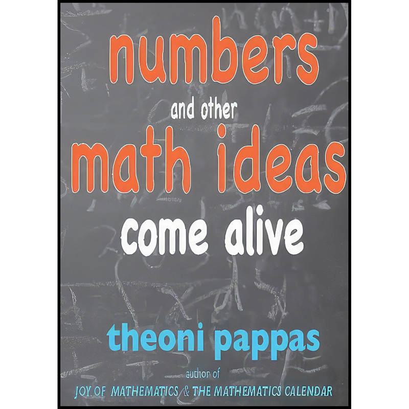 کتاب Numbers and Other Math Ideas Come Alive اثر Theoni Pappas انتشارات Wide World Publishing