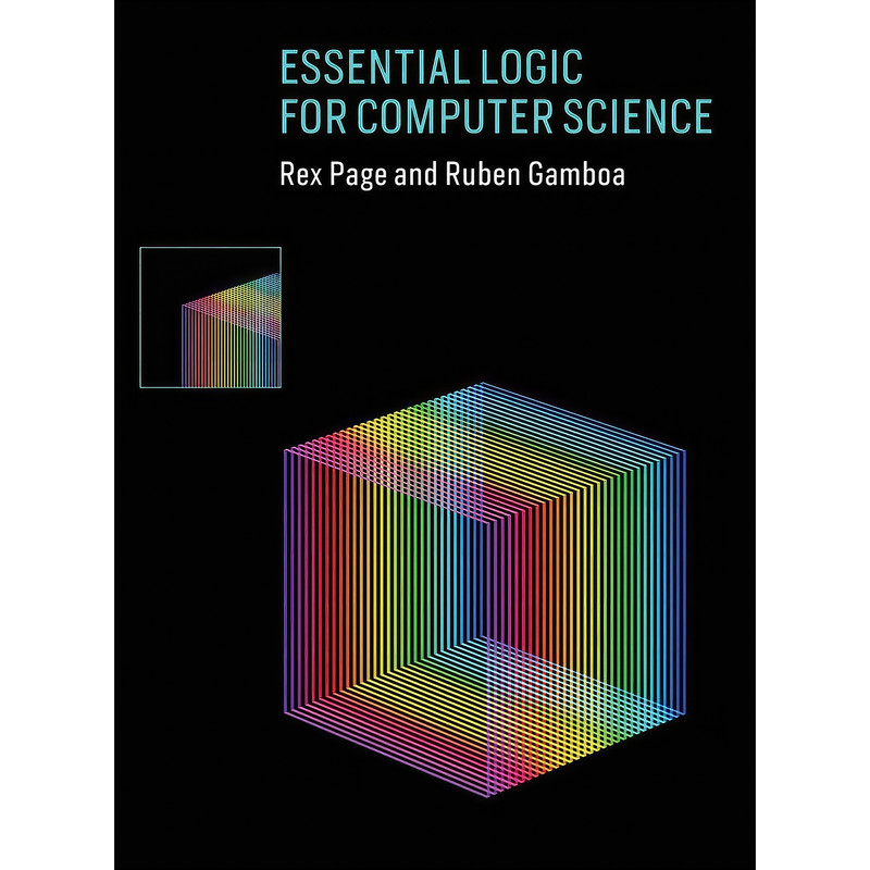 کتاب Essential Logic for Computer Science  اثر Rex Page and Ruben Gamboa انتشارات The MIT Press