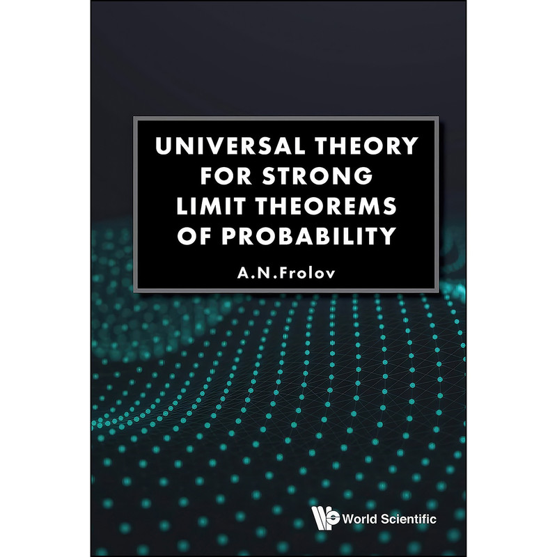 کتاب Universal Theory for Strong Limit Theorems of Probability اثر A N Frolov انتشارات World Scientific Publishing Co