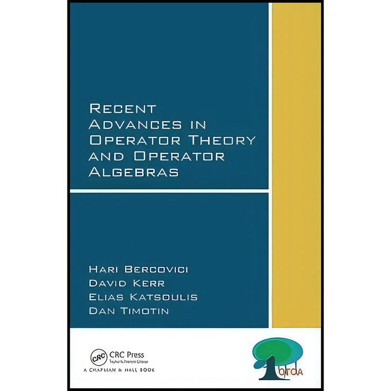 کتاب Recent Advances in Operator Theory and Operator Algebras اثر جمعي از نويسندگان انتشارات Chapman and Hall/CRC