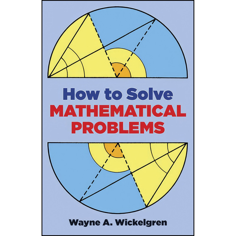 کتاب How to Solve Mathematical Problems  اثر Wayne A. Wickelgren انتشارات Dover Publications