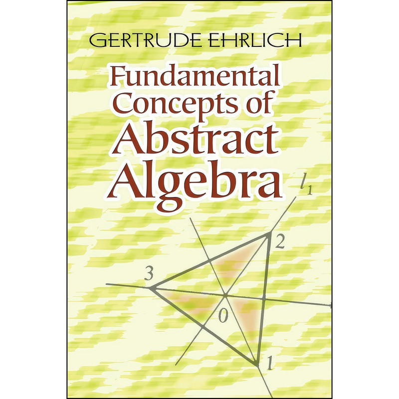 کتاب Fundamental Concepts of Abstract Algebra  اثر Gertrude Ehrlich انتشارات Dover Publications