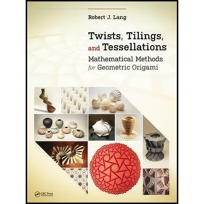 کتاب Twists, Tilings, and Tessellations اثر Robert J. Lang انتشارات A. K. Peters