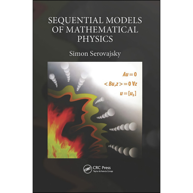کتاب Sequential Models of Mathematical Physics اثر Simon Serovajsky انتشارات CRC Press