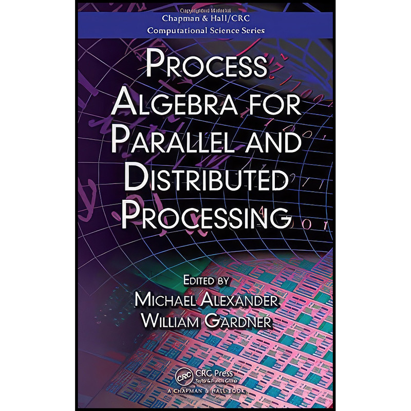 کتاب Process Algebra for Parallel and Distributed Processing  اثر جمعي از نويسندگان انتشارات Chapman and Hall/CRC