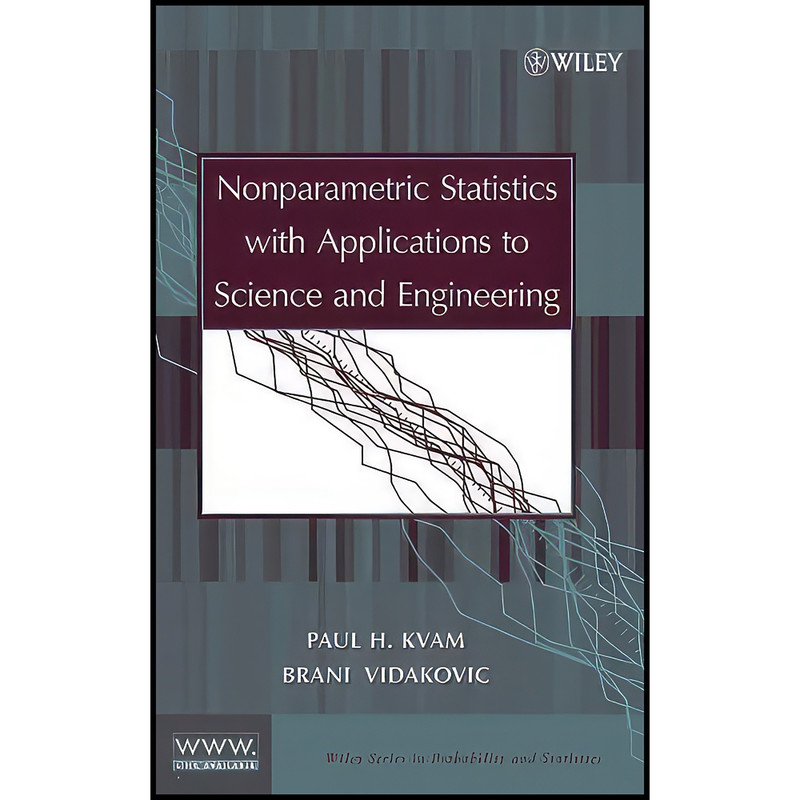 کتاب Nonparametric Statistics with Applications to Science and Engineering اثر Paul Kvam and Brani Vidakovic انتشارات Wiley-Interscience