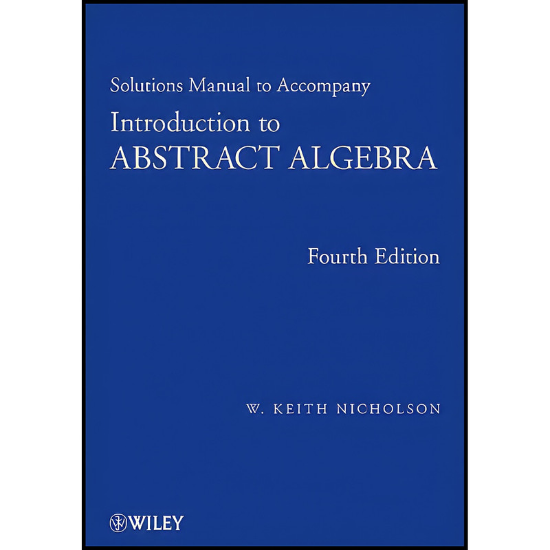 کتاب Solutions Manual to accompany Introduction to Abstract Algebra, 4e اثر W. Keith Nicholson انتشارات Wiley
