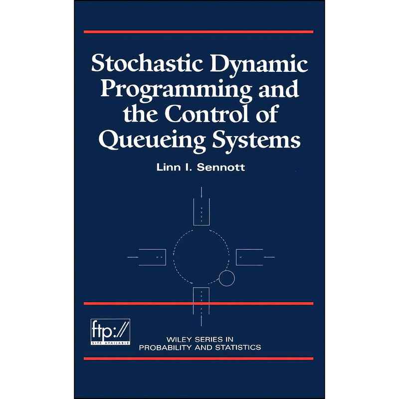 کتاب Stochastic Dynamic Programming and the Control of Queueing Systems  اثر Linn I. Sennott انتشارات Wiley-Interscience