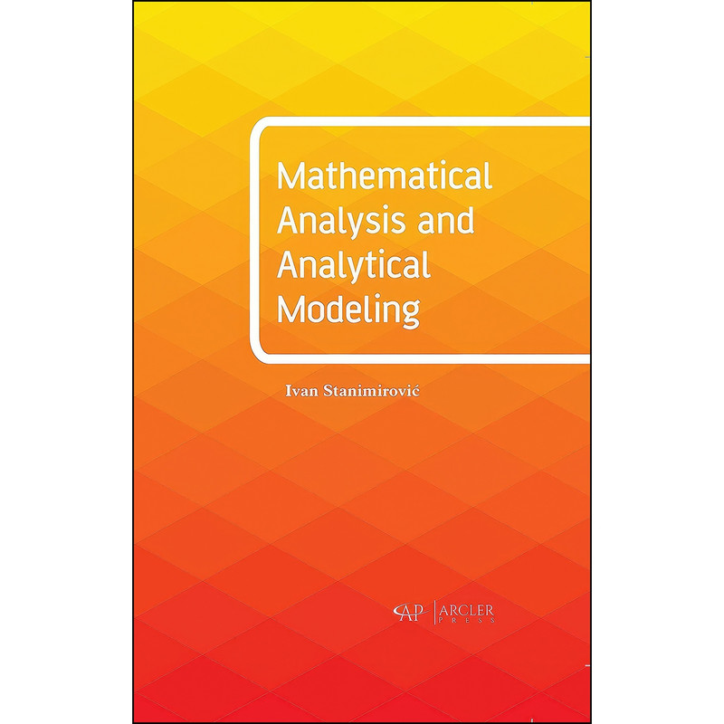 کتاب Mathematical Analysis and Analytical Modeling اثر Ivan Stanimirovic انتشارات Arcler Press