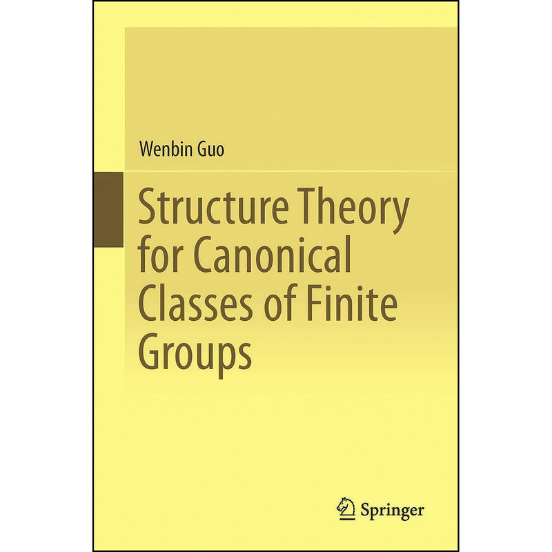 کتاب Structure Theory for Canonical Classes of Finite Groups اثر Guo Wenbin انتشارات Springer