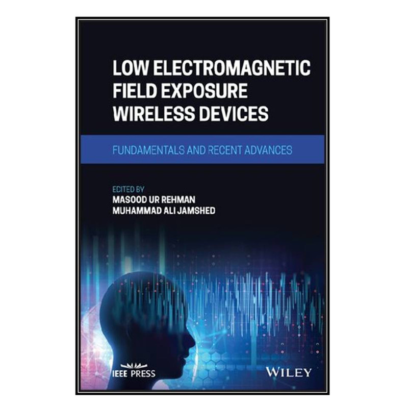 کتاب Low Electromagnetic Field Exposure Wireless Devices اثر Masood Ur Rehman and Muhammad Ali Jamshed انتشارات مؤلفين طلايي