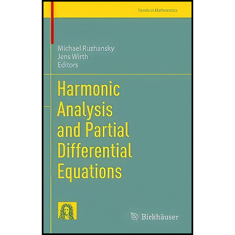کتاب Harmonic Analysis and Partial Differential Equations  اثر Michael Ruzhansky and Jens Wirth انتشارات Birkhauser
