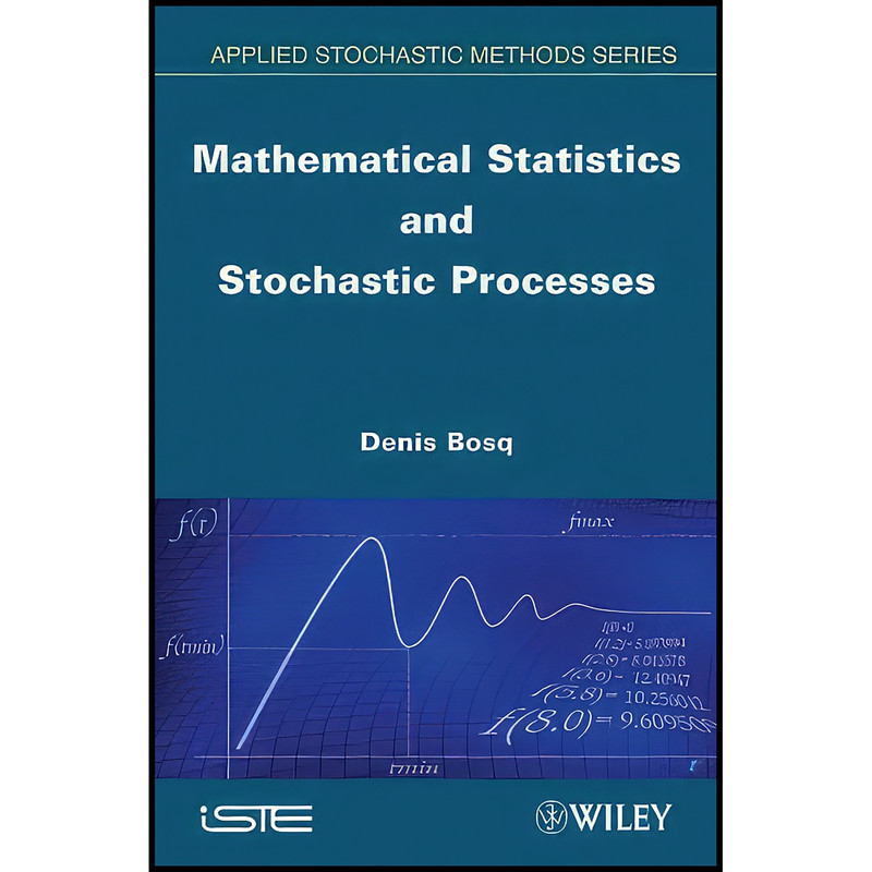 کتاب Mathematical Statistics and Stochastic Processes  اثر Denis Bosq انتشارات Wiley-ISTE