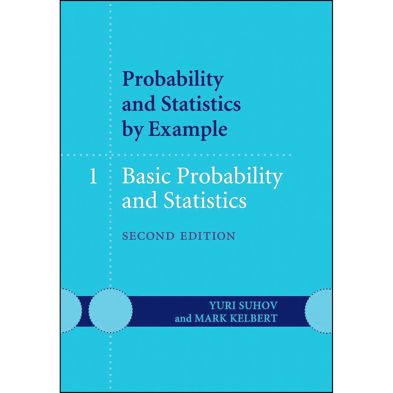 کتاب Probability and Statistics by Example اثر Yuri Suhov and Mark Kelbert انتشارات Cambridge University Press