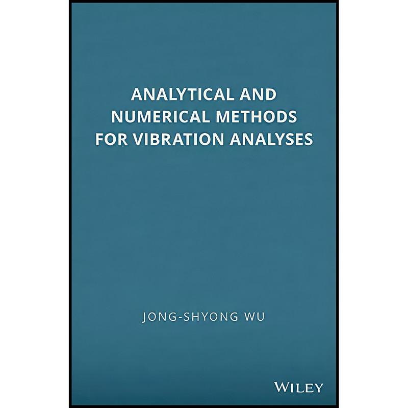 کتاب Analytical and Numerical Methods for Vibration Analyses اثر Jong-Shyong Wu انتشارات Wiley