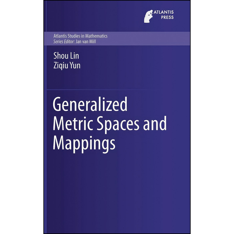 کتاب Generalized Metric Spaces and Mappings  اثر Shou Lin and Ziqiu Yun انتشارات Atlantis Press