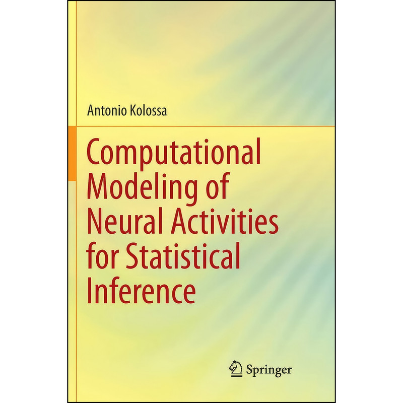 کتاب Computational Modeling of Neural Activities for Statistical Inference اثر Antonio Kolossa انتشارات Springer