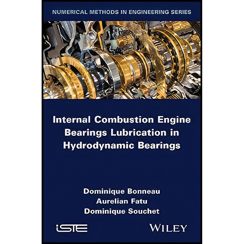 کتاب Internal Combustion Engine Bearings Lubrication in Hydrodynamic Bearings اثر جمعي از نويسندگان انتشارات Wiley-ISTE
