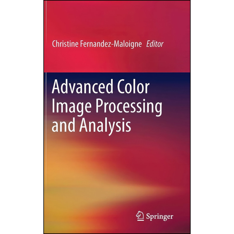 کتاب Advanced Color Image Processing and Analysis اثر Christine Fernandez-Maloigne انتشارات Springer