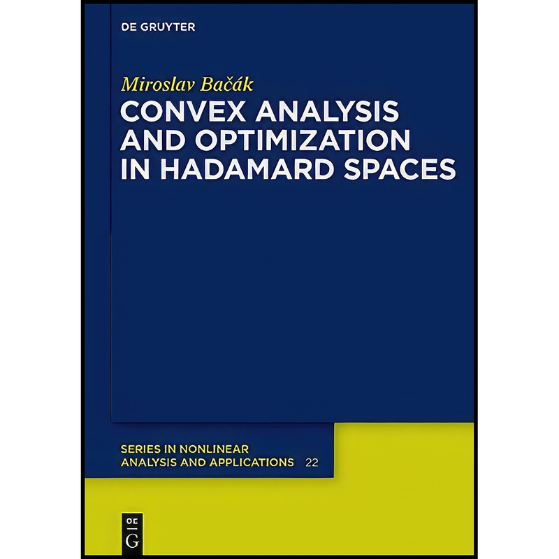 کتاب Convex analysis and optimization in Hadamard spaces  اثر Miroslav Bacak انتشارات De Gruyter