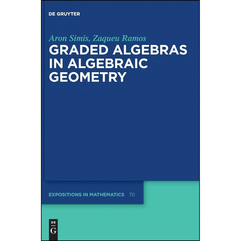 کتاب Graded Algebras in Algebraic Geometry  اثر Simis and Aron and Ramos انتشارات De Gruyter