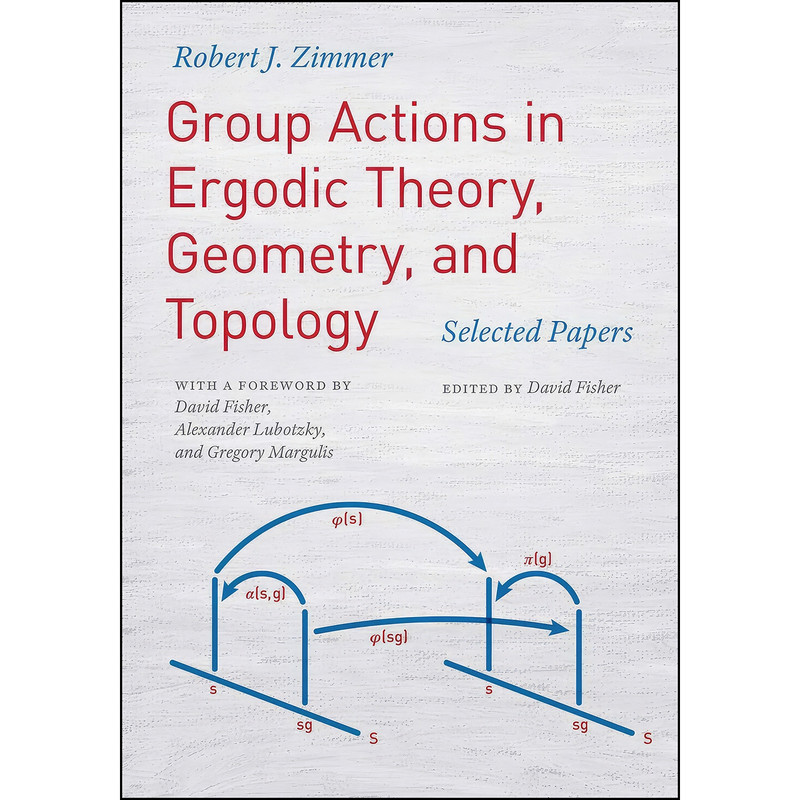 کتاب Group Actions in Ergodic Theory, Geometry, and Topology اثر جمعي از نويسندگان انتشارات University of Chicago Press