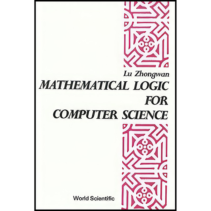 کتاب Mathematical Logic for Computer Science  اثر Chung-wan Lu انتشارات World Scientific Publishing Company