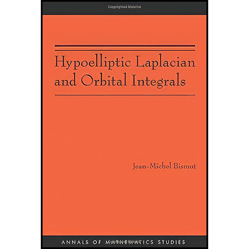 کتاب Hypoelliptic Laplacian and Orbital Integrals  اثر Jean-Michel Bismut انتشارات Princeton University Press