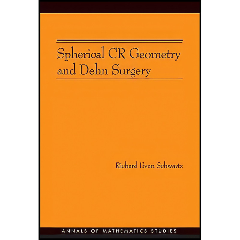 کتاب Spherical CR Geometry and Dehn Surgery  اثر Richard Evan Schwartz انتشارات Princeton University Press
