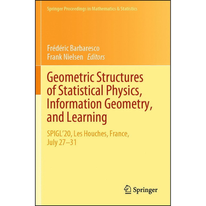 کتاب Geometric Structures of Statistical Physics, Information Geometry, and Learning اثر جمعي از نويسندگان انتشارات Springer