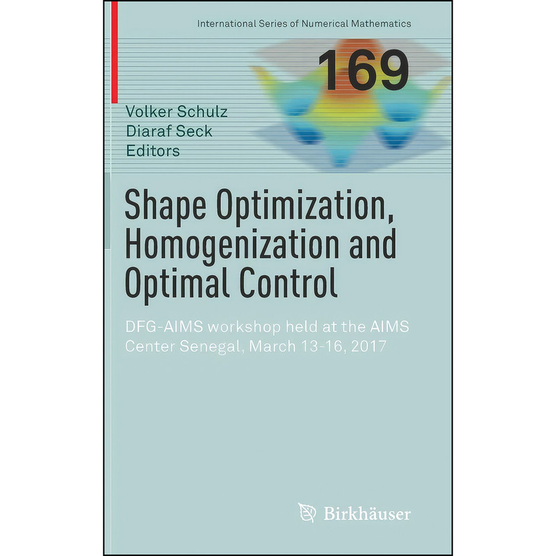 کتاب Shape Optimization, Homogenization and Optimal Control اثر Volker Schulz and Diaraf Seck انتشارات Birkhauser