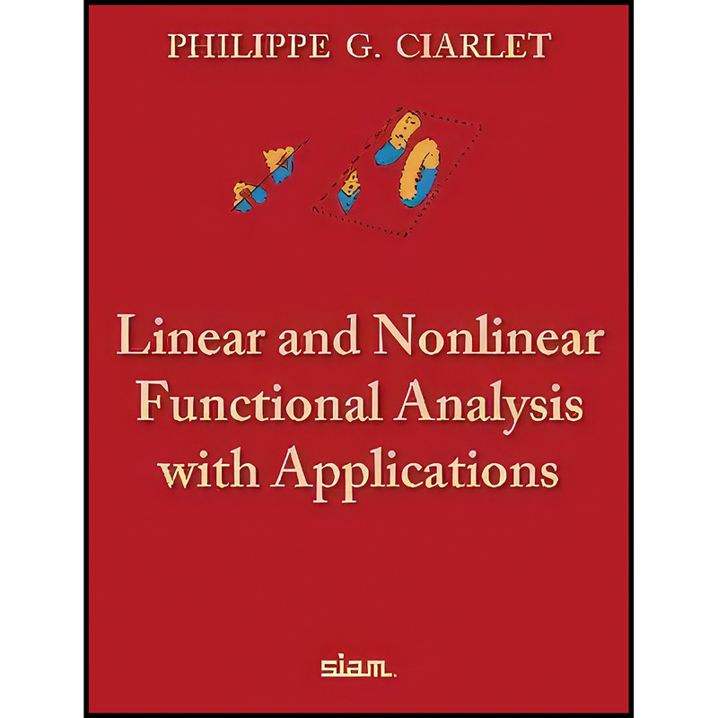 کتاب Linear and Nonlinear Functional Analysis with Applications اثر Philippe G. Ciarlet انتشارات تازه ها