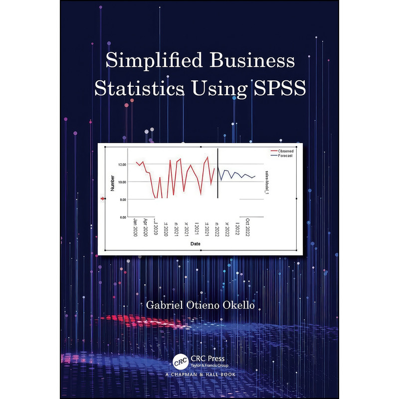 کتاب Simplified Business Statistics Using SPSS اثر Gabriel Otieno Okello انتشارات Chapman and Hall/CRC